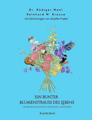 Bild des Verkufers fr Ein bunter Blumenstrau des Lebens - Blauer Band : Kurzgeschichten, Gedichte, Liedtexte zum Verkauf von AHA-BUCH GmbH