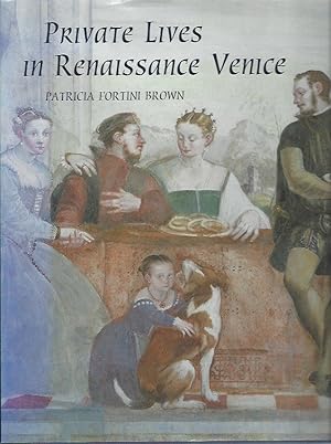 Private Lives in Renaissance Venice: Art, Architecture, and the Family