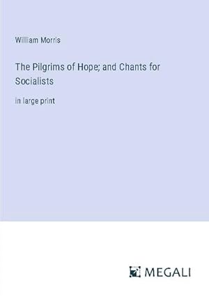 Seller image for The Pilgrims of Hope; and Chants for Socialists for sale by BuchWeltWeit Ludwig Meier e.K.