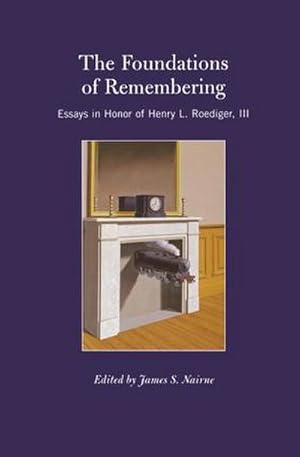 Bild des Verkufers fr The Foundations of Remembering : Essays in Honor of Henry L. Roediger, III zum Verkauf von AHA-BUCH GmbH