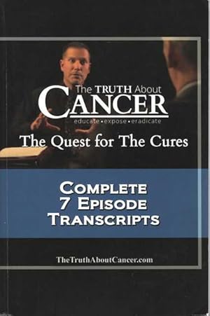 The Truth About Cancer: The Quest for the Cures - Complete 7 Episode Transcripts