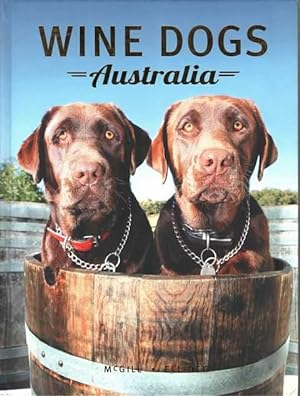Wine Dogs Australia: A Pictorial Celebration of Canines from The Great Wine Estates of Australia