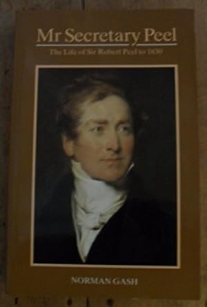 Bild des Verkufers fr Mr. Secretary Peel: Life of Sir Robert Peel to 1830 zum Verkauf von WeBuyBooks