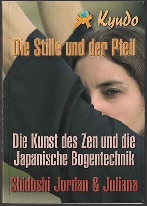 Kyudo. Die Stille und der Pfeil. Technik, Kunst und Zen im japanischen Bogenschiessen.