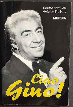 Ciao Gino! C. Bramieri - A. Barbato - Ed. Mursia - 1998