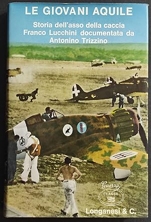 Le Giovani Aquile - Storia di Franco Lucchini - A. Trizzino - Ed. Longanesi - 1972