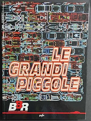 Le Grandi Piccole - Esclusive Car Models BBR - Ed. Grafis - 1996