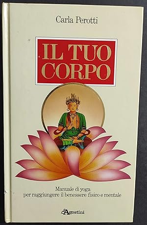 Il Tuo Corpo - Manuale Yoga - C. Perotti - Ed. De Agostini - 1988