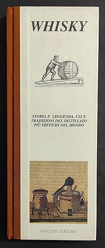 Whisky - Storia e Leggenda, Usi e Tradizioni - P. Cantini - Ed. Nardini - 1995