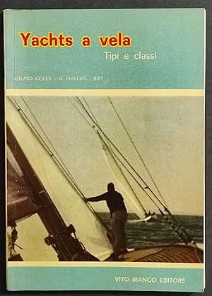 Yachts a Vela Tipi e Classi - A. Coles - D. Phillips Birt - Ed. Vito Bianco - 1962
