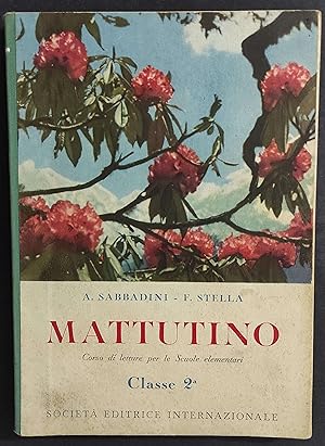 Mattutino - Corso Letture Classe 2^ - A. Sabbadini - F. Stella - Ed. SEI - 1954