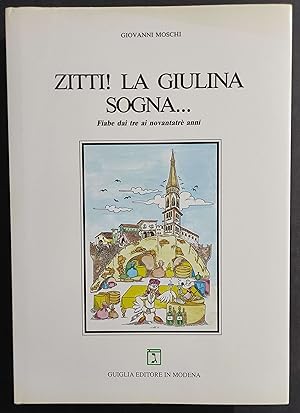 Zitti! La Giulina Sogna. - Fiabe dai Tre ai Novantatrè Anni - G. Moschi - Ed. Guiglia - 1995