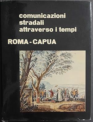 Seller image for Comunicazioni Stradali Attraverso i Tempi - Roma-Capua - 1966 for sale by ADe-Commerce