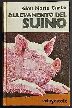 Allevamento del Suino - G. M. Curto - Ed. Edagricole - 1972