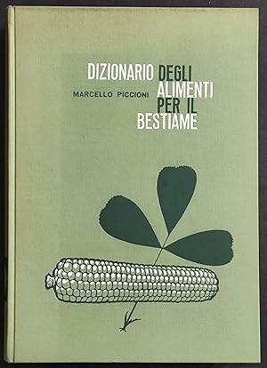 Dizionario degli Alimenti per il Bestiame - M. Piccioni - Ed. Agricole Bologna - 1960