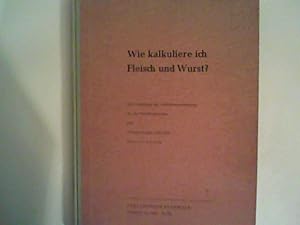 Bild des Verkufers fr Wie kalkuliere ich Fleisch und Wurst? Eine Anleitung zur Selbstkostenrechnung fr das Fleischergewerbe. zum Verkauf von ANTIQUARIAT FRDEBUCH Inh.Michael Simon