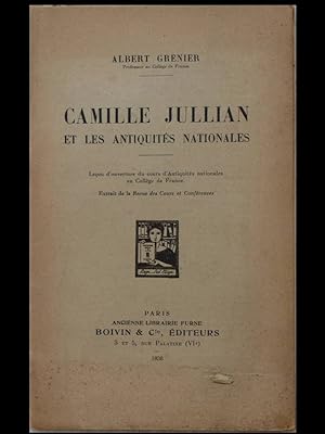 Camille Jullian et les antiquités nationales. Leçon d'ouverture du cours d'Antiquités nationales ...