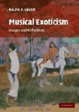 Image du vendeur pour Musical Exoticism: Images and Reflections by Locke, Ralph P. [Hardcover ] mis en vente par booksXpress