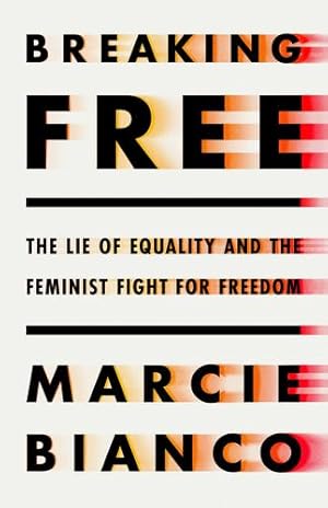 Imagen del vendedor de Breaking Free: The Lie of Equality and the Feminist Fight for Freedom by Bianco, Marcie [Hardcover ] a la venta por booksXpress