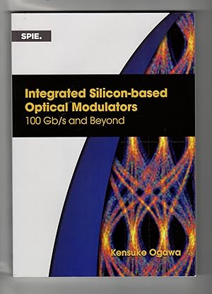 Integrated Silicon-based Optical Modulators: 100 Gb/s and Beyond (Press Monographs)