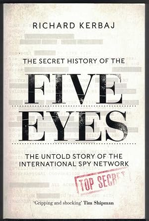 THE SECRET HISTORY OF THE FIVE EYES The Untold Story of the International Spy Network.