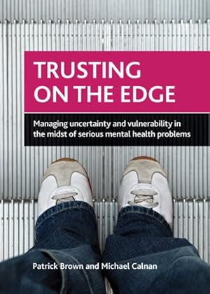 Bild des Verkufers fr Trusting on the Edge : Managing Uncertainty and Vulnerability in the Midst of Serious Mental Health Problems zum Verkauf von GreatBookPrices