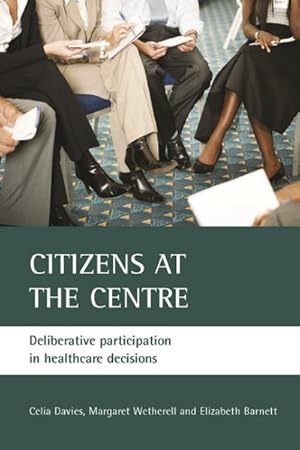 Seller image for Citizens at the Centre : Deliberative Participation in Healthcare Decisions for sale by GreatBookPrices