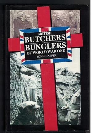 Immagine del venditore per BRITISH BUTCHERS AND BUNGLERS OF WORLD WAR ONE venduto da M. & A. Simper Bookbinders & Booksellers