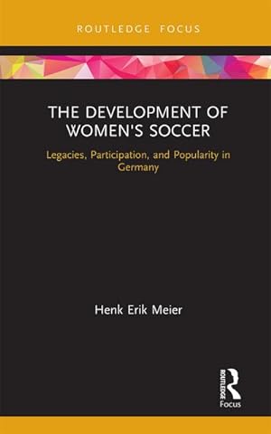 Bild des Verkufers fr The Development of Women's Soccer : Legacies, Participation, and Popularity in Germany zum Verkauf von AHA-BUCH GmbH