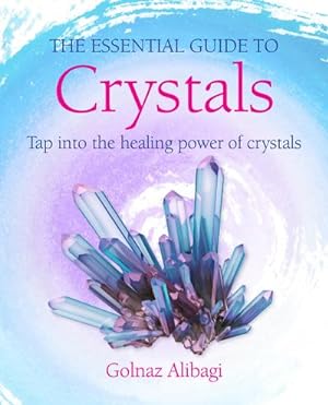 Bild des Verkufers fr The Essential Guide to Crystals : Tap Into the Healing Power of Crystals zum Verkauf von AHA-BUCH GmbH