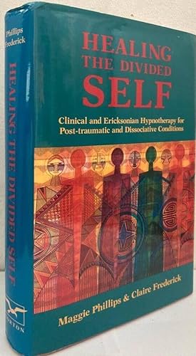 Imagen del vendedor de Healing the divided Self. Clinical and Ericksonian Hypnotherapy for Post-traumatic and Dissociative Conditions a la venta por Erik Oskarsson Antikvariat