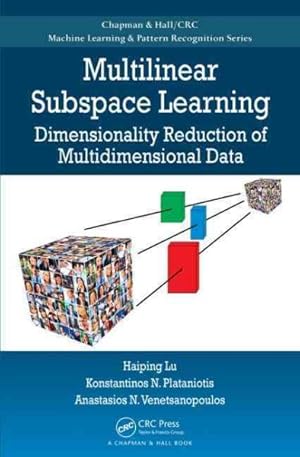 Image du vendeur pour Multilinear Subspace Learning : Dimensionality Reduction of Multidimensional Data mis en vente par GreatBookPricesUK