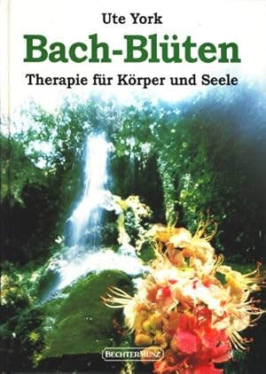 Bach-Blüten-Therapie : Balsam für Körper und Seele / Ute York. [Wiss. Beratung: Thomas Ortner-Bac...