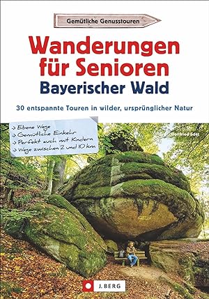 Wanderungen für Senioren - Bayerischer Wald : 30 entspannte Touren in wilder, ursprünglicher Natu...