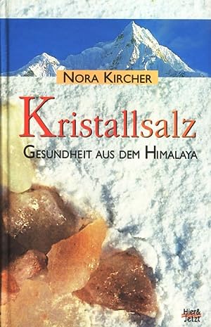 Kristallsalz : Gesundheit aus dem Himalaya / Nora Kircher