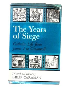 Bild des Verkufers fr The Years of Siege: Catholic Life from James 1 to Cromwell zum Verkauf von World of Rare Books