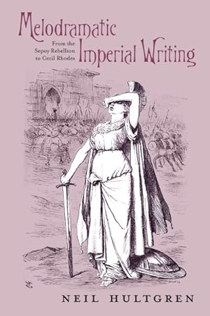 Seller image for Melodramatic Imperial Writing : From the Sepoy Rebellion to Cecil Rhodes for sale by GreatBookPrices