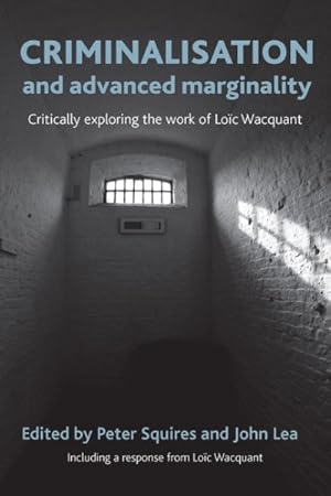 Imagen del vendedor de Criminalisation and Advanced Marginality : Critically Exploring the Work of Loic Wacquant a la venta por GreatBookPrices