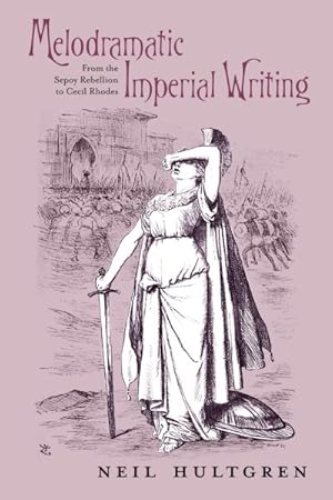 Seller image for Melodramatic Imperial Writing : From the Sepoy Rebellion to Cecil Rhodes for sale by GreatBookPrices