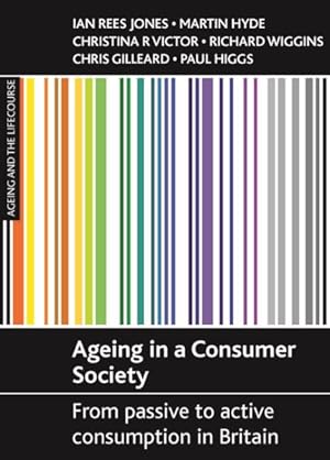 Image du vendeur pour Ageing in a Consumer Society : From Passive to Active Consumption in Britain mis en vente par GreatBookPrices