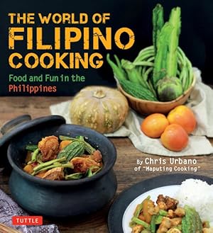 Imagen del vendedor de World of Filipino Cooking : Food and Fun in the Philippines by Chris Urbano of Maputing Cooking, over 90 Recipes a la venta por GreatBookPricesUK