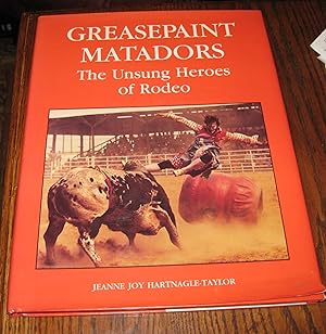 Image du vendeur pour Greasepaint Matadors: The Unsung Heroes of Rodeo mis en vente par Paul Wiste Books