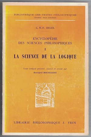 Encyclopédie des sciences philosophiques 1 : La science de la logique. Texte intégral présenté, t...