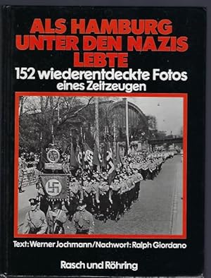 Als Hamburg unter den Nazis lebte. 152 wiederentdeckte Fotos eines Zeitzeugen. Mit einer Einführu...