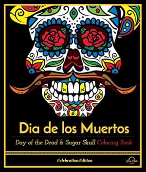 Seller image for Dia De Los Muertos : Day of the Dead and Sugar Skull Coloring Book, Celebration Edition for sale by AHA-BUCH GmbH