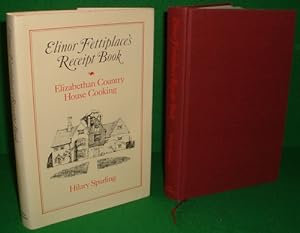 ELINOR FETTIPLACE'S RECEIPT BOOK : ELIZABETHAN COUNTRY HOUSE COOKING