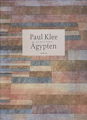 Paul Klee - Die Reise nach Ägypten 1928/29