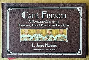 Cafe French: A Flaneur's Guide to the Language, Lore & Food of the Paris Cafe