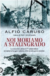 Seller image for Noi moriamo a Stalingrado - Alfio Caruso for sale by libreria biblos