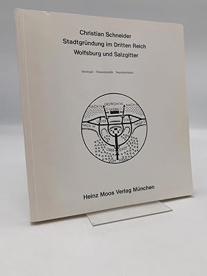 Stadtgründung im Dritten Reich, Wolfsburg und Salzgitter Ideologie, Ressortpolitik, Repräsentatio...